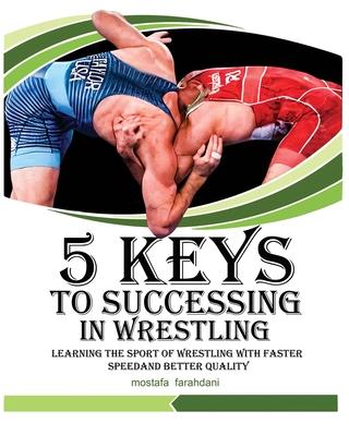 5 keys to success in wrestling: Learning the sport of wrestling with faster speed and better quality