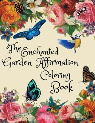 The Enchanted Garden Affirmation Coloring Book