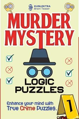 Kunlektra Murder Mystery Logic Puzzles: Enhance your mind with true crime puzzle Volume 1