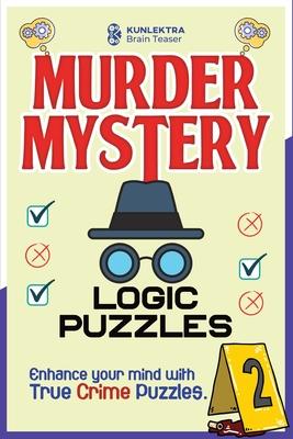 Kunlektra Murder Mystery Logic Puzzles: Enhance your mind with true crime puzzle Volume 2