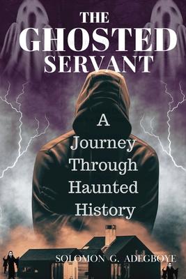 The Ghosted Servant: A journey through Haunted History