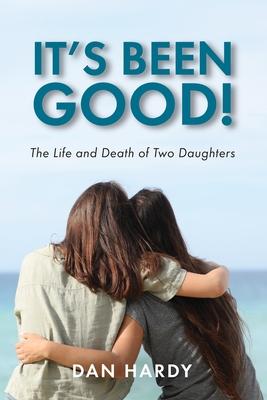 It's Been Good!: The Life and Death of Two Daughters