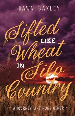 Sifted Like Wheat in Silo Country: A Journey Like None Other