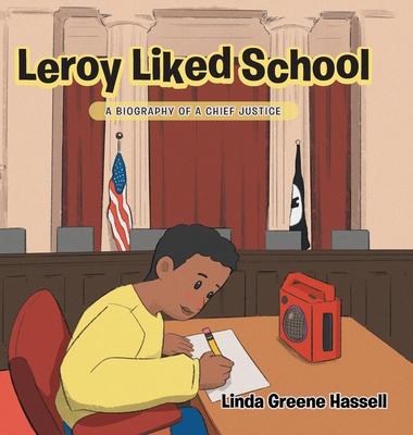 Leroy Liked School: A Biography of a Chief Justice