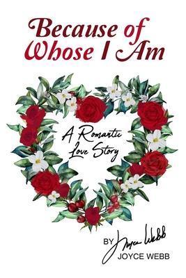 Because of Whose I Am: A Romantic Love Story