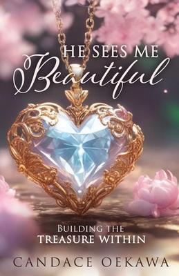 He Sees Me Beautiful: Building the Treasure Within