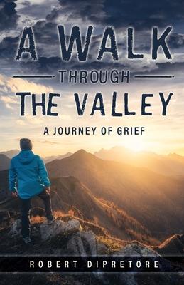 A Walk Through the Valley: A Journey of Grief