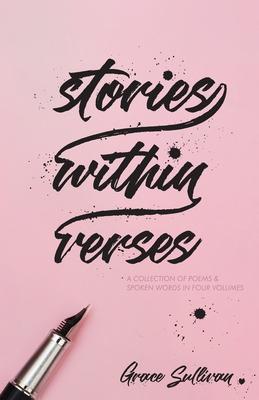 Stories Within Verses: A Collection of Poems & Spoken Words in Four Volumes