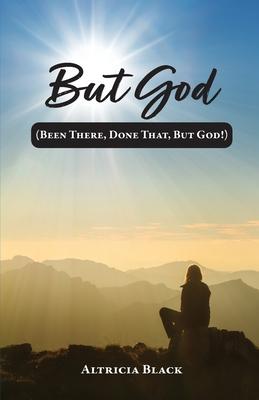 But God: (Been There, Done That, But God!)