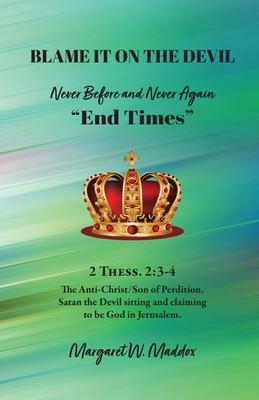 Blame It on the Devil, Never Before and Never Again "End Times"