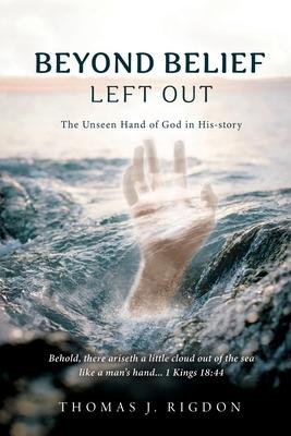 Beyond Belief - Left Out: The Unseen Hand of God in His-Story