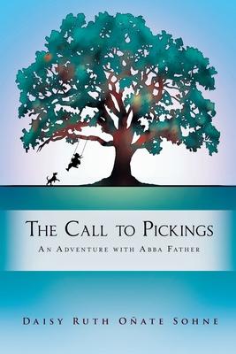 The Call to Pickings: An Adventure with Abba Father