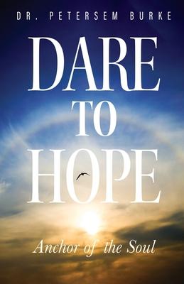 Dare to Hope: Anchor of the Soul