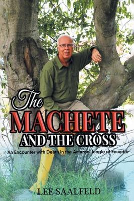 The Machete and the Cross: An Encounter with Death In the Amazon Jungle of Ecuador