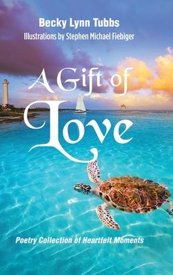 A Gift of Love: Poetry Collection of Heartfelt Moments