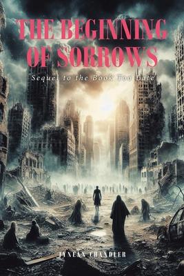 The Beginning of Sorrows: Sequel to the Book Too Late