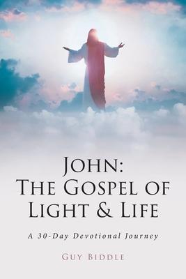 John: The Gospel of Light and Life: A 30-Day Devotional Journey