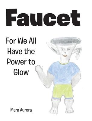 Faucet: For We All Have the Power to Glow