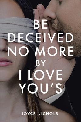 Be Deceived No More by I love You's