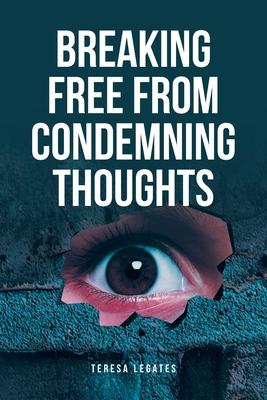 Breaking Free from Condemning Thoughts