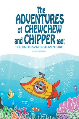 The Adventures of ChewChew and Chippers Too: The Underwater Adventure