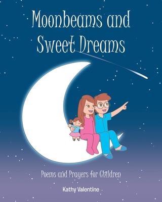 Moonbeams and Sweet Dreams: Poems and Prayers for Children