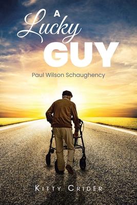 A Lucky Guy: Paul Wilson Schaughency