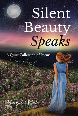 Silent Beauty Speaks: A Quiet Collection of Poems