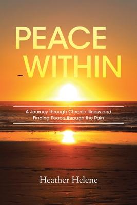 Peace Within: A Journey through Chronic Illness and Finding Peace through the Pain