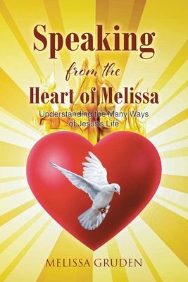 Speaking from the Heart of Melissa: Understanding the Many Ways of Jesus's Life