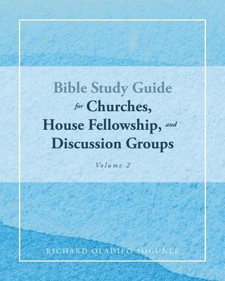 BIBLE STUDY GUIDE for Churches, House Fellowship, and Discussion Groups: Volume 2