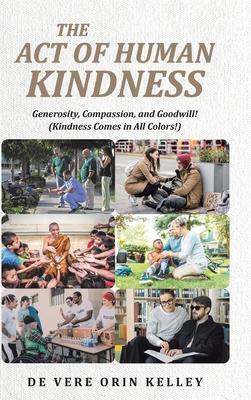 The Act of HUMAN KINDNESS: Generosity, Compassion, and Goodwill! (Kindness Comes in All Colors!)