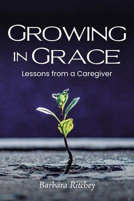 Growing in Grace: Lessons from a Caregiver