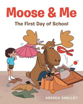 Moose and Me: The First Day of School