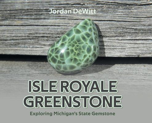 Isle Royale Greenstone: Exploring Michigan's State Gemstone