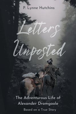 Letters Unposted: The Adventurous Life of Alexander Dromgoole