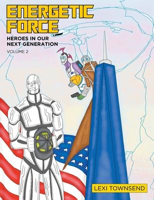 Energetic Force: Heroes In Our Next Generation Volume 2