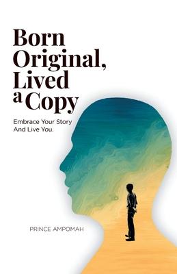 Born Original, Lived a Copy: Embrace Your Story and Live You