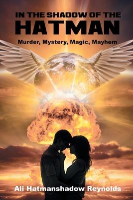 In The Shadow of the Hatman: Murder, Mystery, Magic, Mayhem