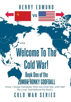 Welcome To The Cold War!: Book One of the Zombie Honky Goofball