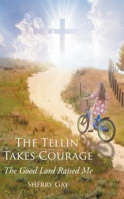 The Tellin' Takes Courage: The Good Lord Raised Me