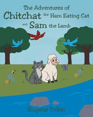 The Adventures of Chitchat the Ham Eating Cat and Sam the Lamb