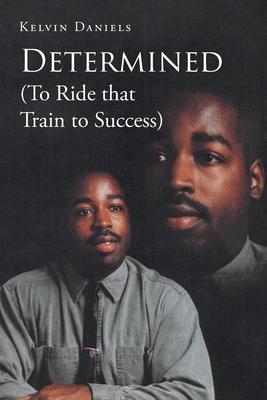 Determined (To Ride that Train To Success)