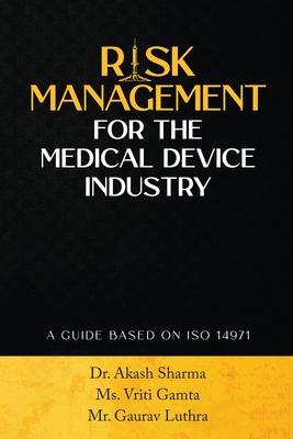 Risk Management for the Medical Device Industry: A Guide Based on ISO 14971