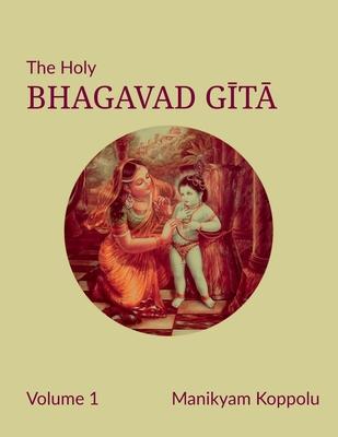 The Holy Bhagavad Gita Volume 1