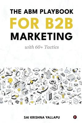 The ABM Playbook for B2B Marketing: with 60+ Tactics