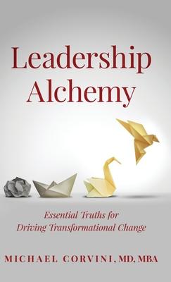 Leadership Alchemy: Essential Truths For Driving Transformational Change Subscription