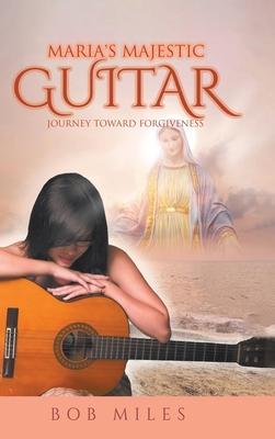 Maria's Majestic Guitar: Journey Toward Forgiveness