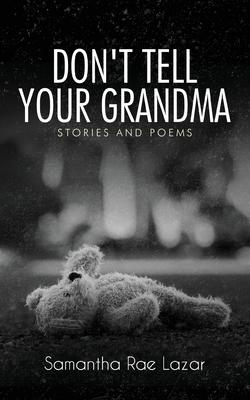 Don't Tell Your Grandma: Stories and Poems