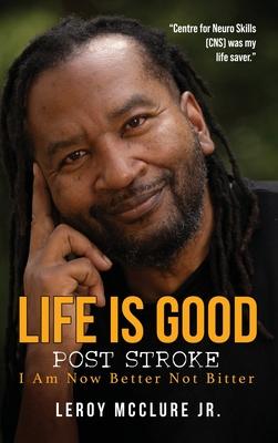 Life is Good, Post Stroke: I Am Now Better Not Bitter